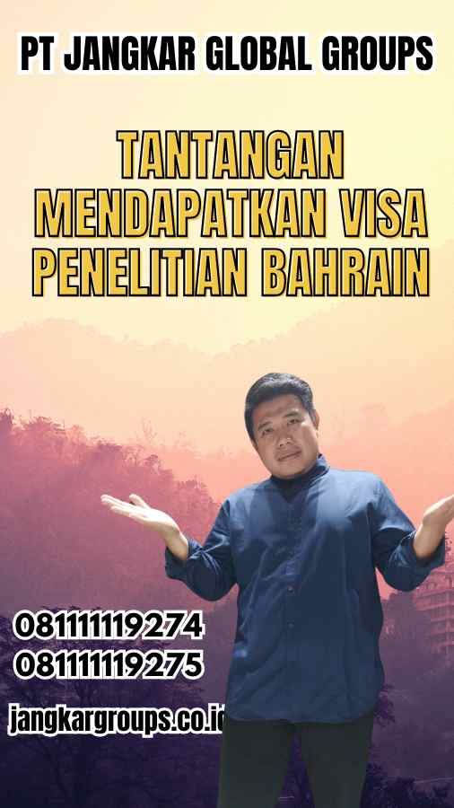 Tantangan Mendapatkan Visa Penelitian Bahrain