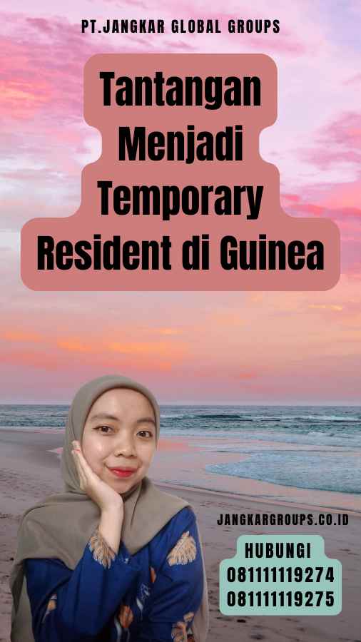 Tantangan Menjadi Temporary Resident di Guinea