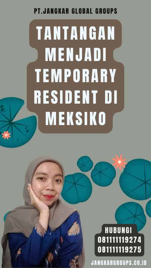 Tantangan Menjadi Temporary Resident di Meksiko