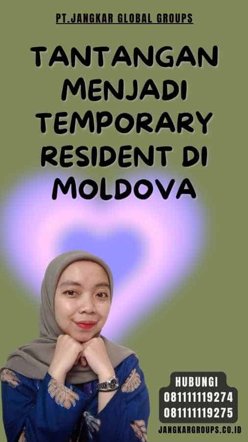 Tantangan Menjadi Temporary Resident di Moldova