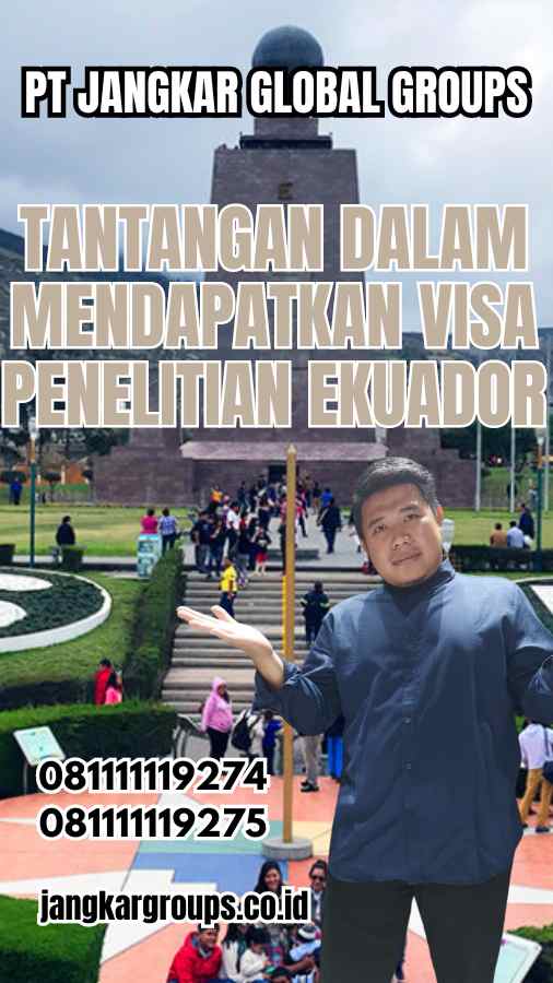 Tantangan dalam Mendapatkan Visa Penelitian Ekuador