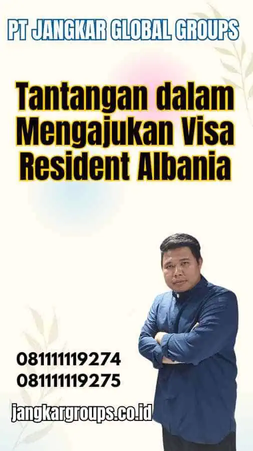 Tantangan dalam Mengajukan Visa Resident Albania