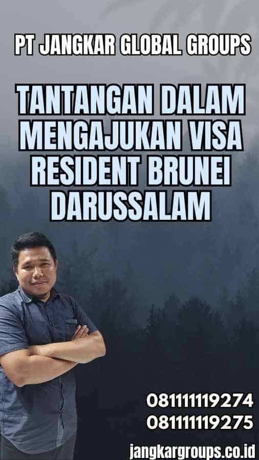 Tantangan dalam Mengajukan Visa Resident Brunei Darussalam