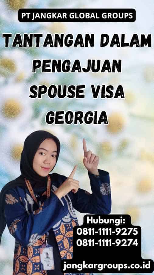 Tantangan dalam Pengajuan Spouse Visa Georgia