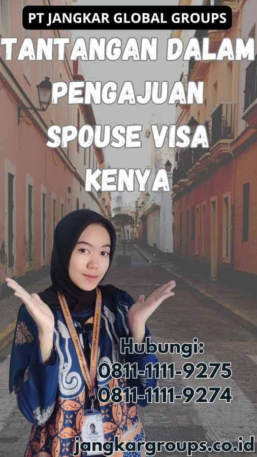 Tantangan dalam Pengajuan Spouse Visa Kenya