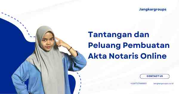 Tantangan dan Peluang pembuatan akta notaris 2024