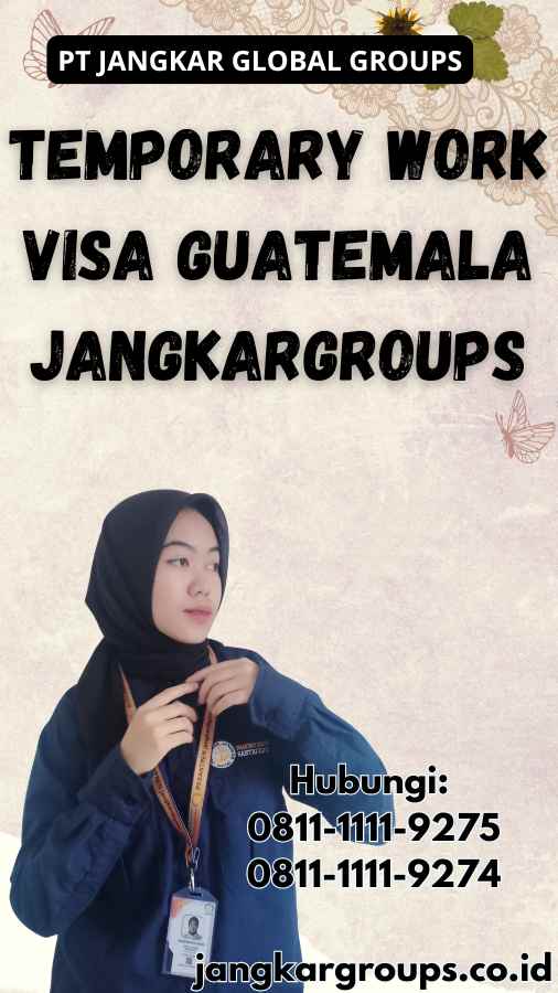 Temporary Work Visa Guatemala Jangkargroups