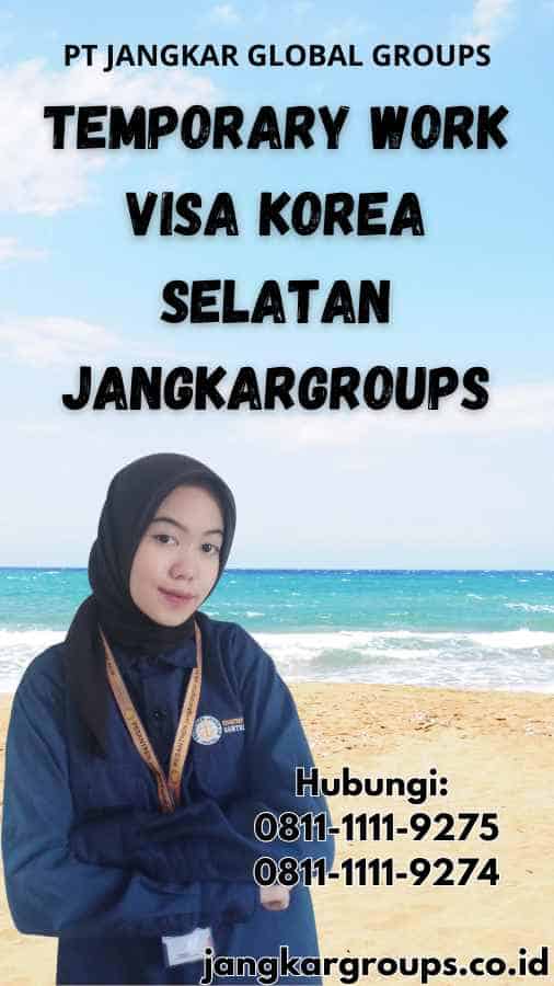 Temporary Work Visa Korea Selatan Jangkargroups