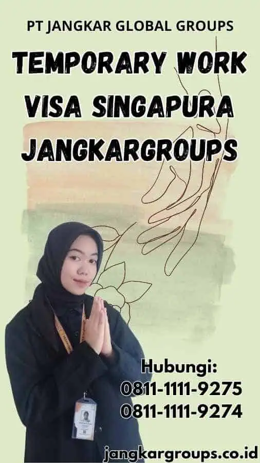 Temporary Work Visa Singapura Jangkargroups