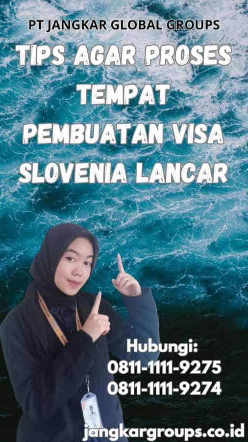 Tips Agar Proses Tempat Pembuatan Visa Slovenia Lancar