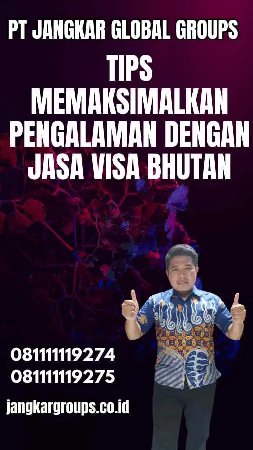 Tips Memaksimalkan Pengalaman dengan Jasa Visa Bhutan