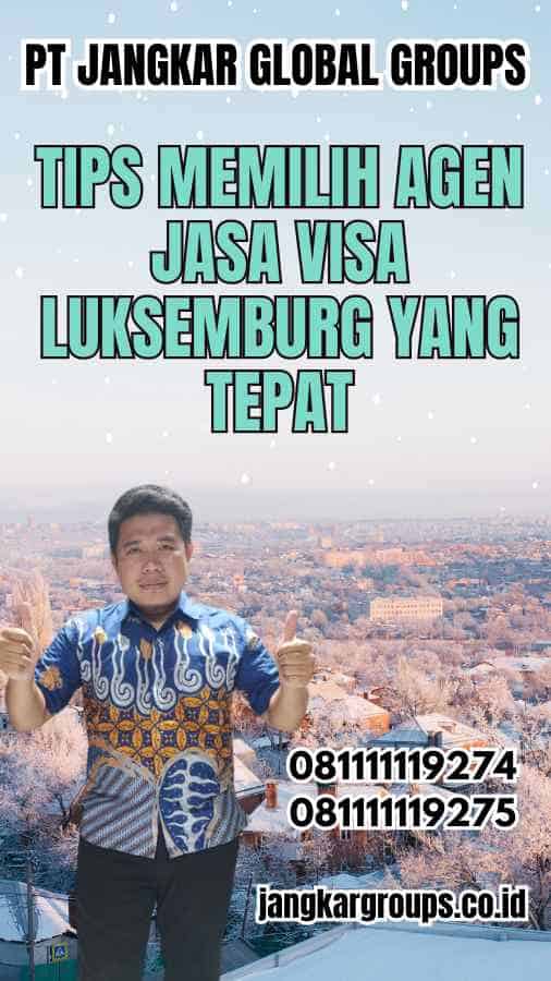 Tips Memilih Agen Jasa Visa Luksemburg yang Tepat