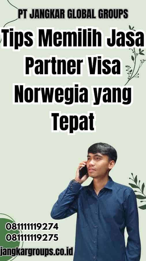 Tips Memilih Jasa Partner Visa Norwegia yang Tepat