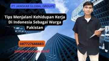 Tips Menjalani Kehidupan Kerja Di Indonesia Sebagai Warga Pakistan