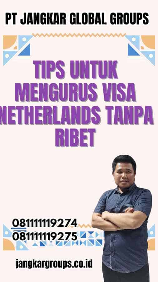 Tips untuk Mengurus Visa Netherlands Tanpa Ribet