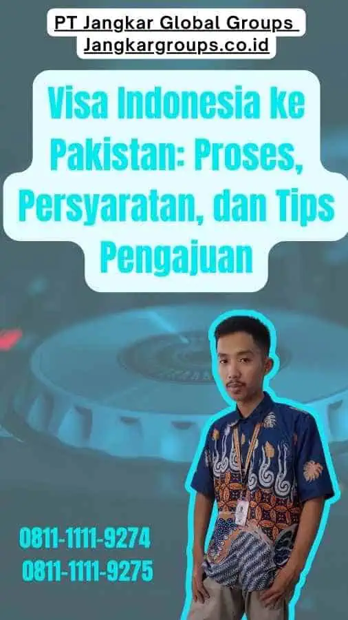 Visa Indonesia ke Pakistan Proses, Persyaratan, dan Tips Pengajuan