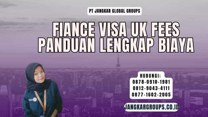 Fiance Visa Uk Fees Panduan Lengkap Biaya