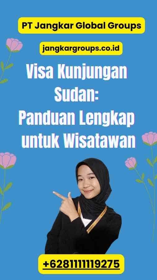 Visa Kunjungan Sudan: Panduan Lengkap untuk Wisatawan