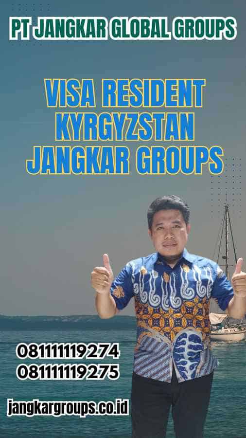 Visa Resident Kyrgyzstan Jangkar Groups