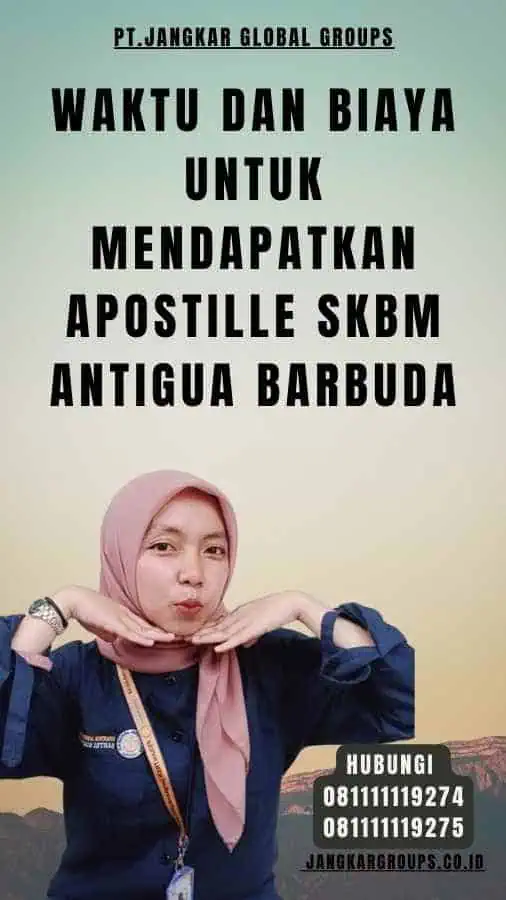 Waktu dan Biaya untuk Mendapatkan Apostille SKBM Antigua Barbuda