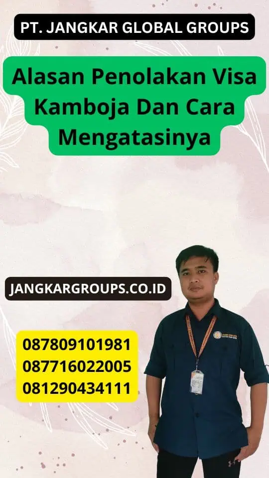 Alasan Penolakan Visa Kamboja Dan Cara Mengatasinya