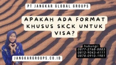 Apakah Ada Format Khusus Skck Untuk Visa