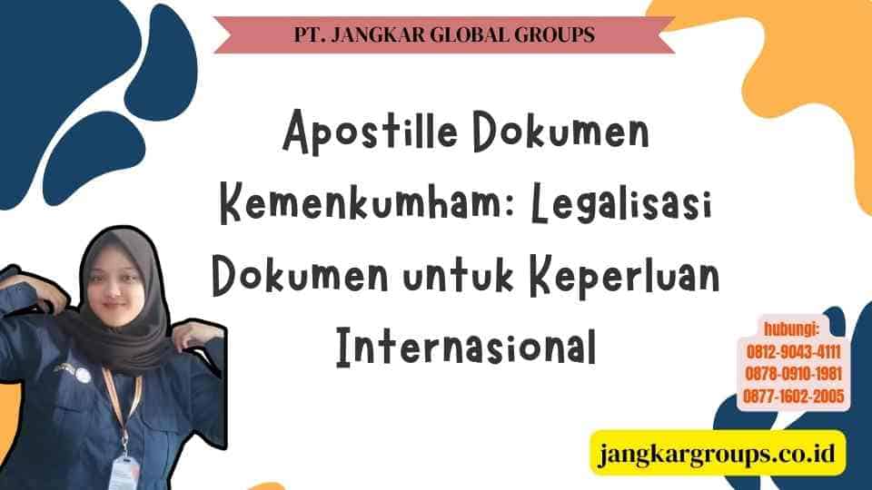 Apostille Dokumen Kemenkumham Legalisasi Dokumen untuk Keperluan Internasional