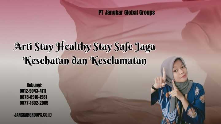 Arti Stay Healthy Stay Safe Jaga Kesehatan dan Keselamatan