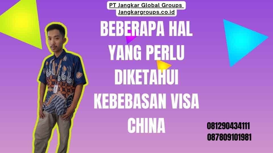 Beberapa Hal Yang Perlu Diketahui Kebebasan Visa China