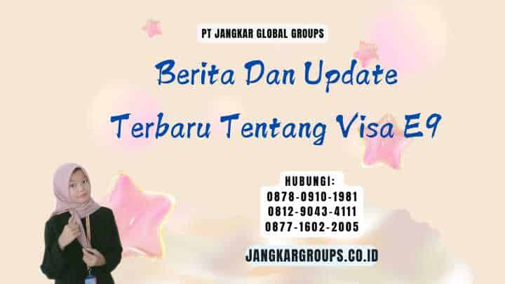 Berita Dan Update Terbaru Tentang Visa E9