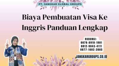 Biaya Pembuatan Visa Ke Inggris Panduan Lengkap