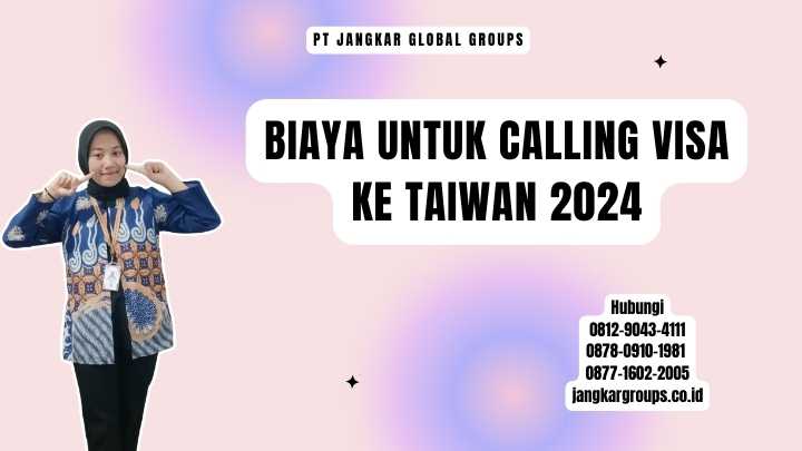 Biaya Untuk Calling Visa Ke Taiwan 2024