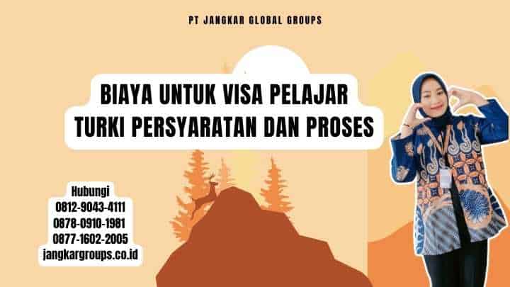 Biaya Untuk Visa Pelajar Turki Persyaratan dan Proses