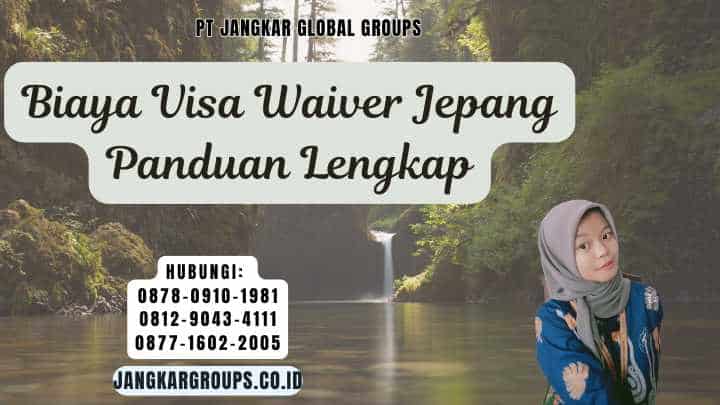 Biaya Visa Waiver Jepang Panduan Lengkap