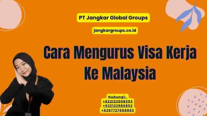 Cara Mengurus Visa Kerja Ke Malaysia