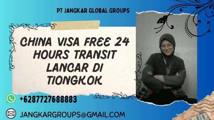China Visa Free 24 Hours Transit Lancar di Tiongkok