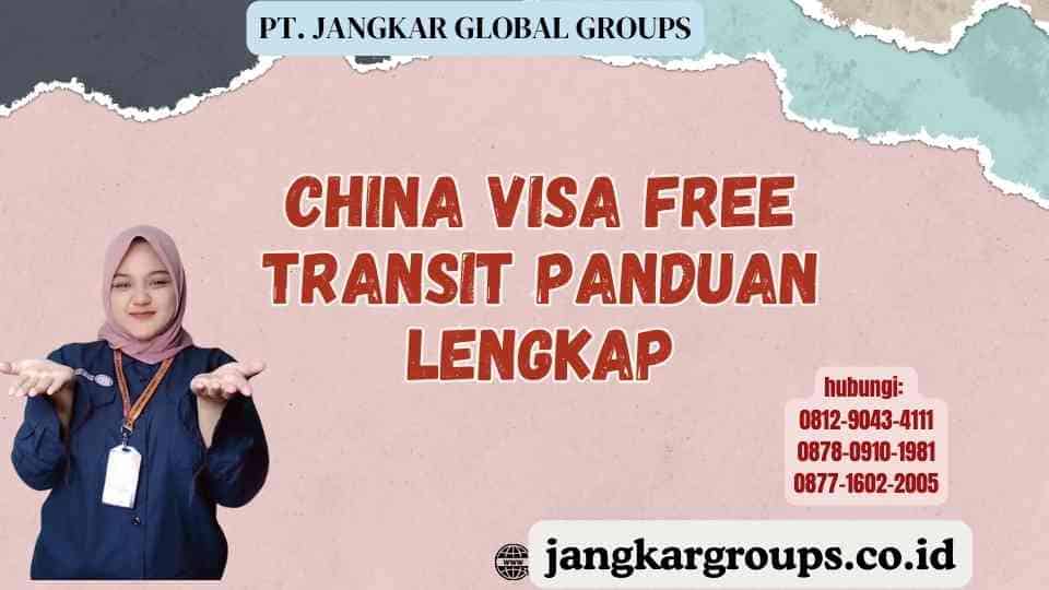 China Visa Free Transit Panduan Lengkap