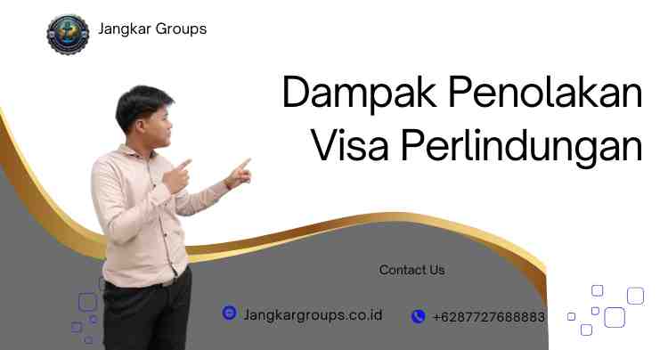 Dampak Penolakan Visa Perlindungan