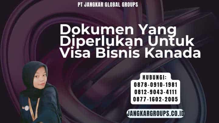 Dokumen Yang Diperlukan Untuk Visa Bisnis Kanada