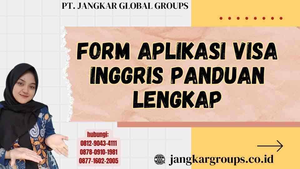 Form Aplikasi Visa Inggris Panduan Lengkap