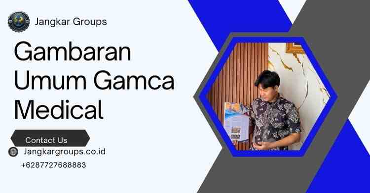 Gambaran Umum Gamca Medical