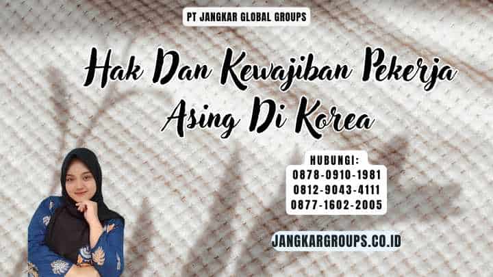 Hak Dan Kewajiban Pekerja Asing Di Korea