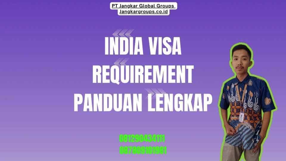 India Visa Requirement Panduan Lengkap