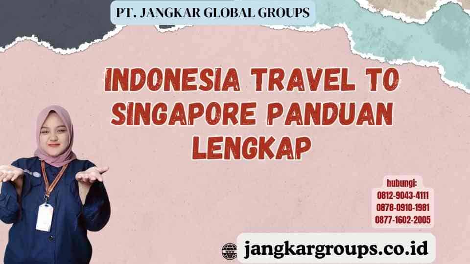 Indonesia Travel To Singapore Panduan Lengkap