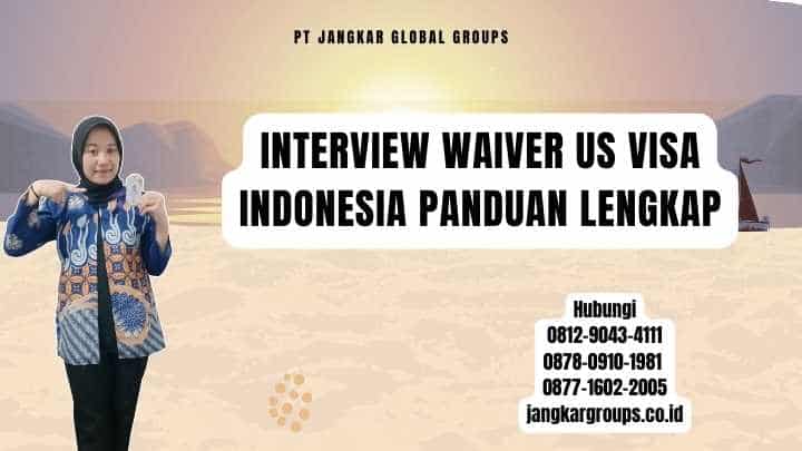 Interview Waiver Us Visa Indonesia Panduan Lengkap