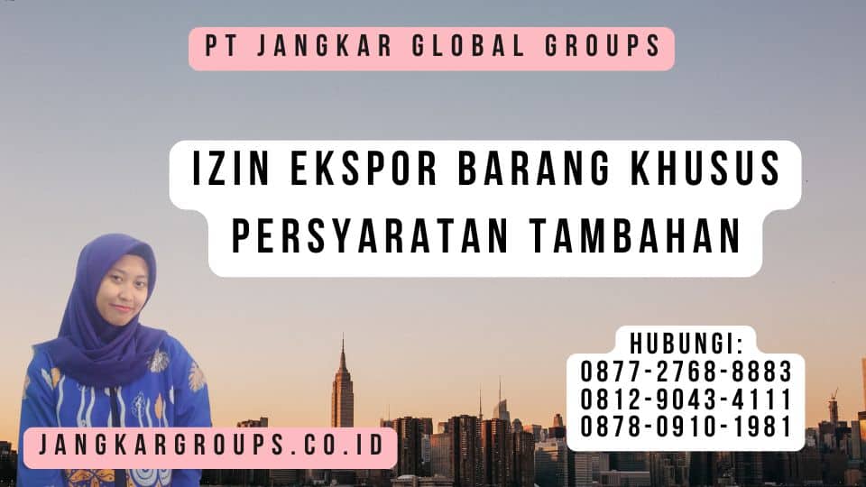 Izin Ekspor Barang Khusus Persyaratan Tambahan