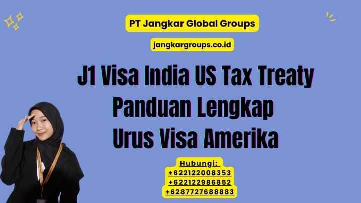 J1 Visa India US Tax Treaty Panduan Lengkap Urus Visa Amerika