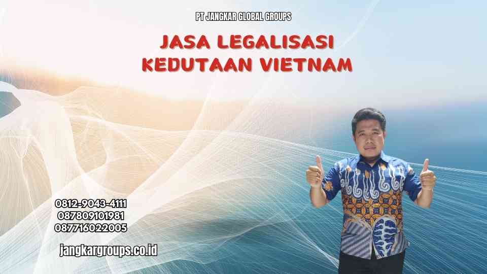 Jasa Legalisasi Kedutaan Vietnam