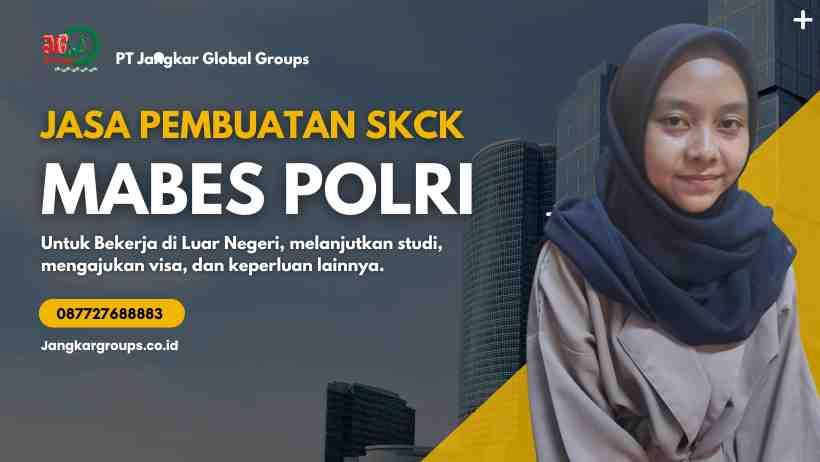 Jasa Pembuatan SKCK Mabes POLRI Jangkargroups