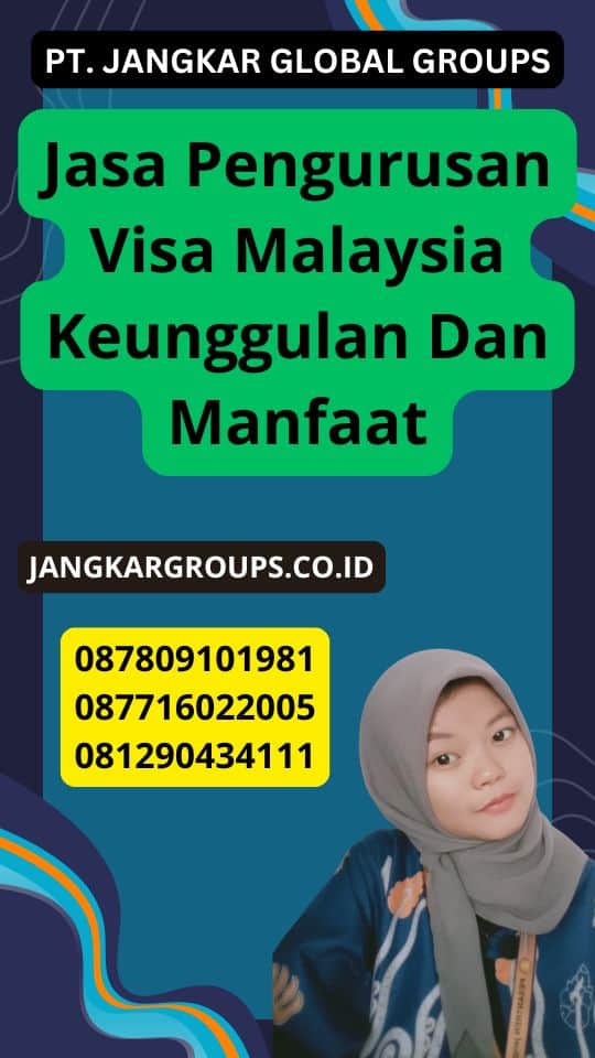 Jasa Pengurusan Visa Malaysia Keunggulan Dan Manfaat